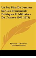 Un Peu Plus De Lumiere Sur Les Evenements Politiques Et Militaires De L'Annee 1866 (1874): (French)