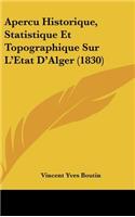 Apercu Historique, Statistique Et Topographique Sur L'Etat D'Alger (1830)