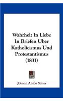 Wahrheit In Liebe In Briefen Uber Katholicismus Und Protestantismus (1831)