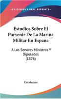 Estudios Sobre El Porvenir de La Marina Militar En Espana