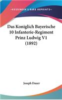 Das Koniglich Bayerische 10 Infanterie-Regiment Prinz Ludwig V1 (1892)