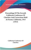 Proceedings of the Seventh California Conference of Charities and Corrections Held at Fresno, California, 1915 (1915)