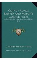 Quincy Adams Sawyer and Mason's Corner Folks: A Picture of New England Home Life a Picture of New England Home Life