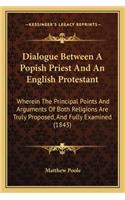 Dialogue Between a Popish Priest and an English Protestant