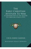 The Early Christian Attitude To War