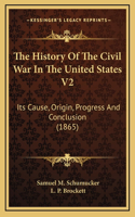 History Of The Civil War In The United States V2