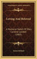 Loving and Beloved: A Memorial Sketch of Mary Caroline Lowdell (1883)