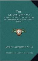 Apocalypse V2: A Series of Special Lectures on the Revelation of Jesus Christ (1882)