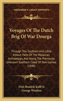 Voyages Of The Dutch Brig Of War Dourga: Through The Southern And Little-Known Parts Of The Moluccan Archipelago, And Along The Previously Unknown Southern Coast Of New Guinea (1840)(English)