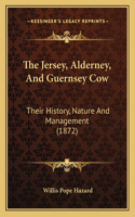 Jersey, Alderney, And Guernsey Cow: Their History, Nature And Management (1872)