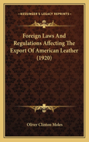 Foreign Laws And Regulations Affecting The Export Of American Leather (1920)