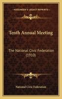 Tenth Annual Meeting: The National Civic Federation (1910)(English)