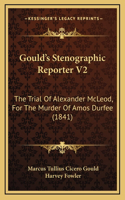 Gould's Stenographic Reporter V2: The Trial Of Alexander McLeod, For The Murder Of Amos Durfee (1841)