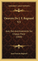 Oeuvres De J. F. Regnard V3: Avec Des Avertissements Sur Chaque Piece (1820)