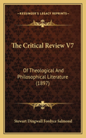 The Critical Review V7: Of Theological And Philosophical Literature (1897)(English)