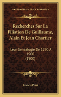 Recherches Sur La Filiation De Guillaume, Alain Et Jean Chartier