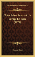 Notes Prises Pendant Un Voyage En Syrie (1879)