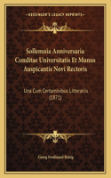 Sollemnia Anniversaria Conditae Universitatis Et Munus Auspicantis Novi Rectoris: Una Cum Certaminibus Litterariis (1871)