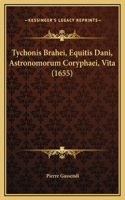 Tychonis Brahei, Equitis Dani, Astronomorum Coryphaei, Vita (1655)
