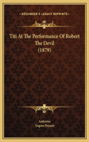 Titi At The Performance Of Robert The Devil (1879)