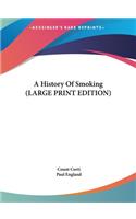 A History Of Smoking (LARGE PRINT EDITION)