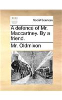 A Defence of Mr. Maccartney. by a Friend.: (English)