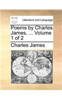 Poems by Charles James, ... Volume 1 of 2