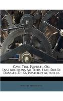 Cave Tibi, Popule!, Ou, Instructions Au Tiers-?tat, Sur Le Danger de Sa Position Actuelle.