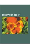 Generacion del 27: Federico Garcia Lorca, Pedro Salinas, Vicente Aleixandre, Rafael Alberti, Francisco Ayala, Luis Cernuda, Luis Bunuel,(Spanish)