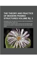 The Theory and Practice of Modern Framed Structures Volume N . 3; Designed for the Use of Schools and for Engineers in Professional Practice