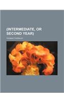(Intermediate, or Second Year)