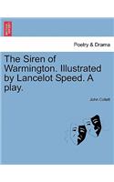 The Siren of Warmington. Illustrated by Lancelot Speed. a Play.