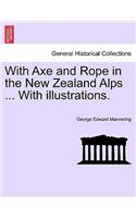 With Axe and Rope in the New Zealand Alps ... with Illustrations.