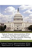 Federal Transit Administration (Fta) Program Guidance and Application Instructions for Metropolitan Planning Program Grants
