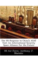 Us Response to China's Asat Test: An International Security Space Alliance for the Future