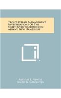 Trout Stream Management Investigations of the Swift River Watershed in Albany, New Hampshire