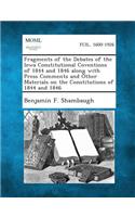 Fragments of the Debates of the Iowa Constitutional Coventions of 1844 and 1846 Along with Press Comments and Other Materials on the Constitutions of