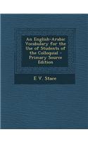English-Arabic Vocabulary for the Use of Students of the Colloquial