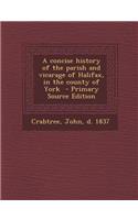 Concise History of the Parish and Vicarage of Halifax, in the County of York