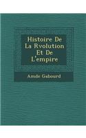 Histoire de La R Volution Et de L'Empire: (French)
