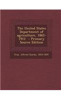 The United States Department of Agriculture, 1862-1912 - Primary Source Edition