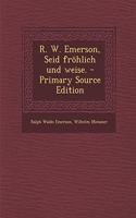 R. W. Emerson, Seid Frohlich Und Weise.