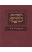 Bau Und Betrieb Elektrischer Bahnen: Handbuch Zu Deren Projektierung, Bau Und Betriebsfuhrung - Primary Source Edition: Handbuch Zu Deren Projektierung, Bau Und Betriebsfuhrung - Primary Source Edition