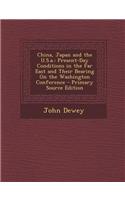 China, Japan and the U.S.A.: Present-Day Conditions in the Far East and Their Bearing on the Washington Conference