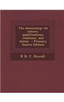 The Deaconship: Its Nature, Qualifications, Relations, and Duties - Primary Source Edition