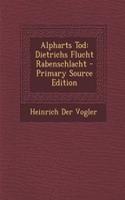 Alpharts Tod: Dietrichs Flucht Rabenschlacht - Primary Source Edition