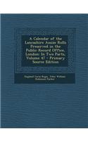 A Calendar of the Lancashire Assize Rolls Preserved in the Public Record Office, London: In Two Parts, Volume 47 - Primary Source Edition