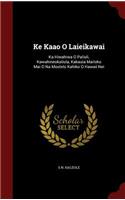 Ke Kaao O Laieikawai: Ka Hiwahiwa O Paliuli, Kawahineokaliula, Kakauia Mailoko Mai O Na Moolelo Kahiko O Hawaii Nei