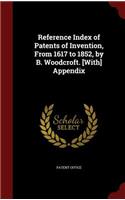 Reference Index of Patents of Invention, from 1617 to 1852, by B. Woodcroft. [with] Appendix: (English)