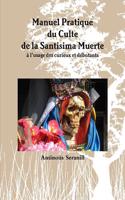 Manuel Pratique Du Culte De La Santisima Muerte A L'usage Des Curieux Et Debutants